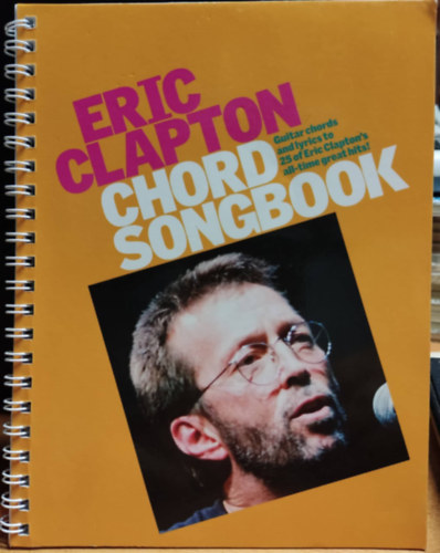 Chord Songbook - Guitar chords and lyrics to 25 of Eric Clapton's all-time great hits!