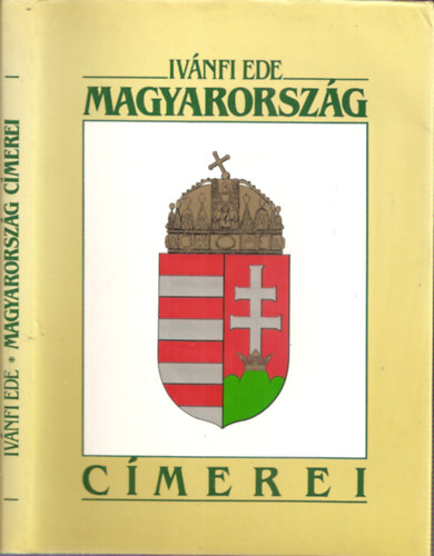 Ivnfi Ede - Magyarorszg cmere - A Magyar Birodalom vagy Magyarorszg s rszeinek cmerei