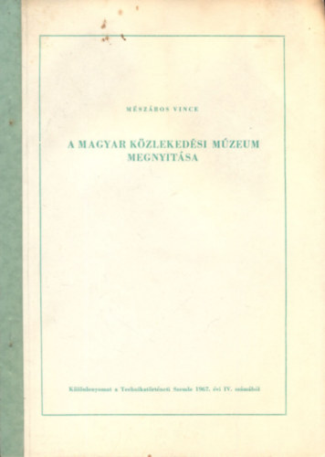 A Magyar Kzlekedsi Mzeum megnyitsa (Klnlenyomat a Technikatrtneti Szemle 1967. vi IV. szmbl)