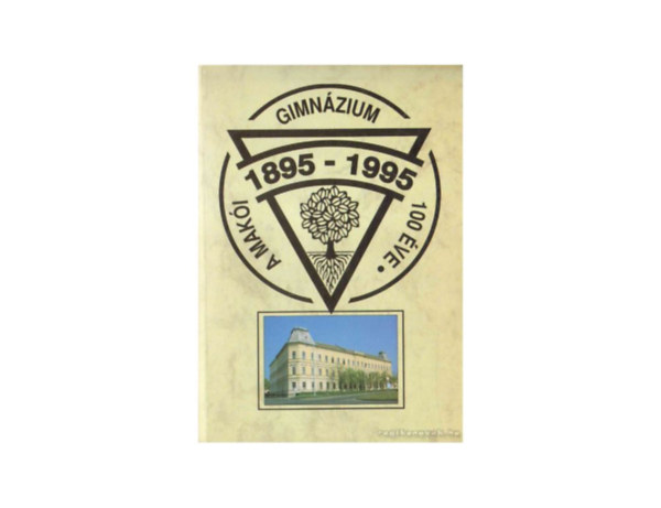 A Mak�i Gimn�zium 100 �ve (1895-1995)