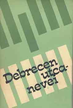 Dr. N�br�di Mih�ly  (szerk.) - Debrecen utcanevei