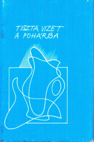 Tiszta vizet a pohrba - Borsod-Abaj-Zempln megyei Vzmvek Vllalat monogrfija - Miniknyv