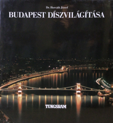 Dr. Horv�th J�zsef - Budapest d�szvil�g�t�sa - THE FLOODLIGHTING OF BUDAPEST