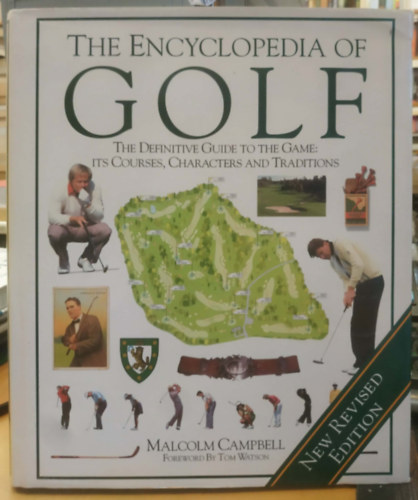 The Encyclopedia of Golf - The Definitive Guide to the Game: Its Courses, Characters and Traditions