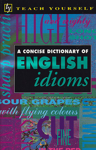 The concise dictionary of english idioms