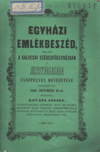 Egyhzi emlkbeszd, a kalocsai szkesfegyhzban a Jzustrsasga nneplyes bevezetse alkalmval 1860. september 30-n mondott Kovts Jzsef Istenldsrl cmzett apt...