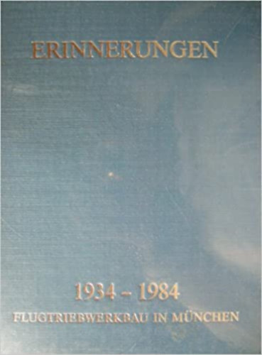 Erinnerungen. 1934 - 1984. Flugtriebwerkbau in Mnchen