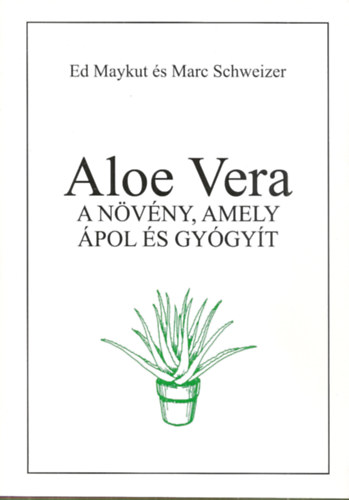 Marc Schweizer Ed Maykut - Aloe vera - a nvny, amely pol s gygyt