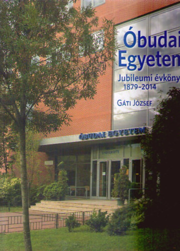 Gti Jzsef - budai Egyetem o Jubileumi vknyv 1879-2014
