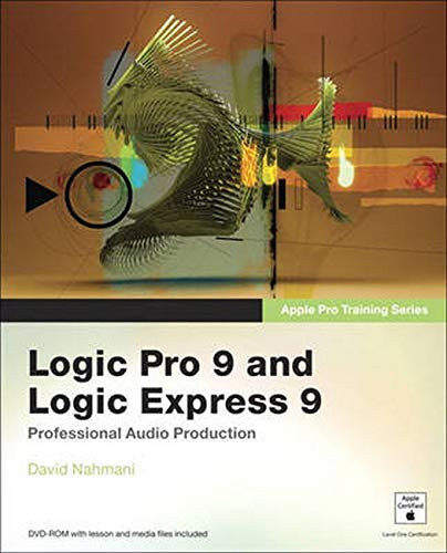 Logic Pro 9 and Logic Express 9 - Professional Audio Production (Apple Pro Training Series)