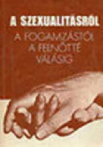 A szexualit�sr�l. A fogamz�st�l a feln�tt� v�l�sig