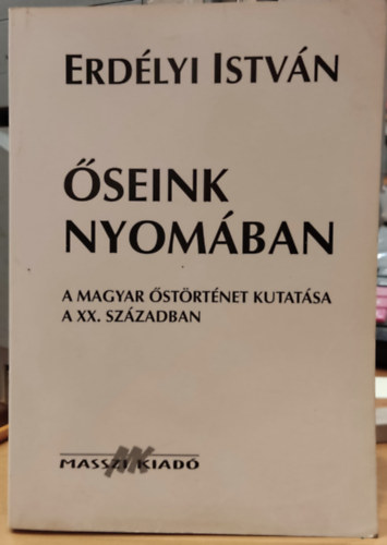 �seink nyom�ban (A magyar �st�rt�net kutat�sa a XX. sz�zadban)