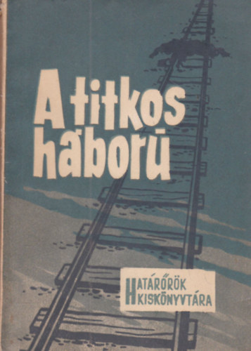 A titkos h�bor� (Hat�r�r�k Kisk�nyvt�ra)