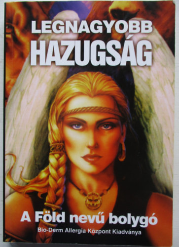 Legnagyobb hazugsg - A Fld nev bolyg / Gygythatatlan betegsg nincs