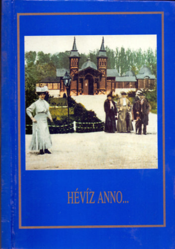 Tar Ferenc (szöveg), Gelencsér Ferenc (fotó) - Hévíz anno...(Megjelent Hévíz-fürdő bicentenáriuma alkalmából)
