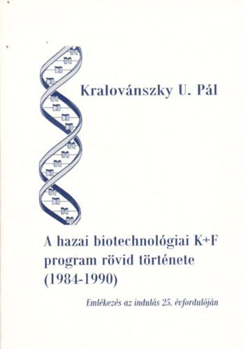 Kralovnszky U. Pl - A hazai biotechnolgiai K+F program rvid trtnete (1984-1990)