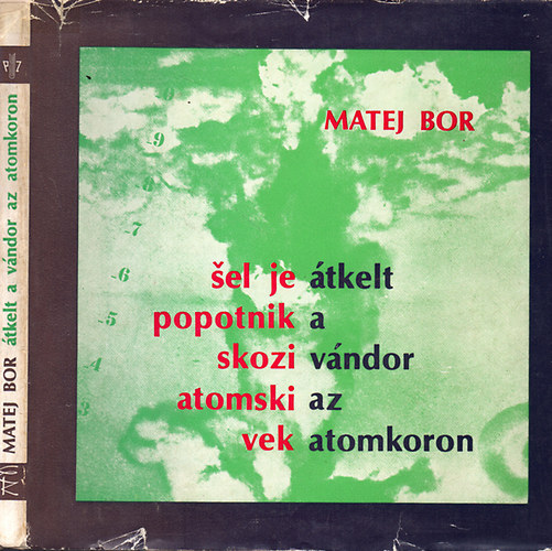 Matej Bor - Sel je popotnik skozi atomski vek - �tkelt a v�ndor az atomkoron