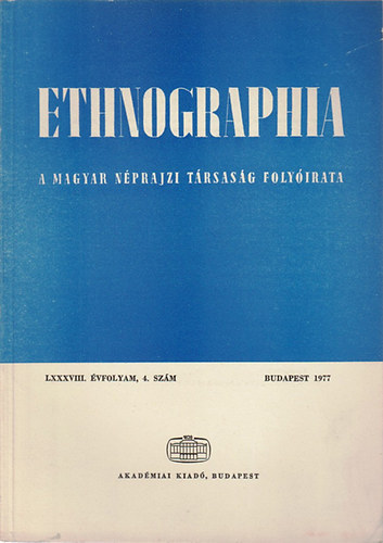 Ethnographia - A Magyar Nprajzi Trsasg folyirata  LXXXVIII. vfolyam, 4. szm 1977.