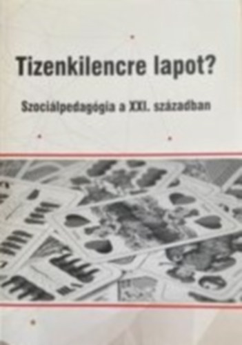 Tizenkilencre lapot? Szoci�lpedag�gia a XXI. sz�zadban