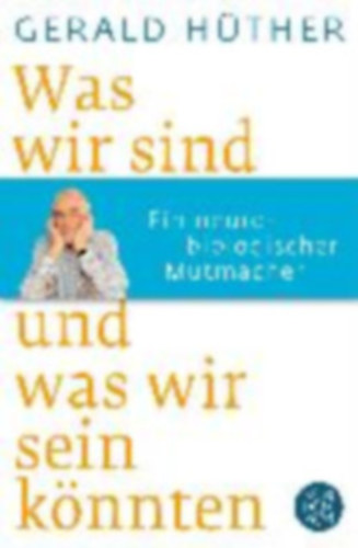 Gerald H�ther - Was wir sind und was wir sein k�nnten
