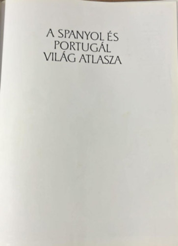 A spanyol �s portug�l vil�g atlasza