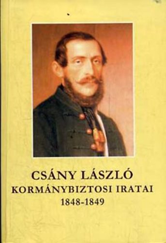 Csny Lszl kormnybiztosi iratai 1848-1849 I-II.