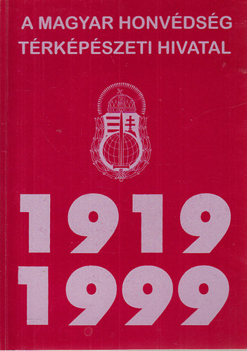 Tremmel goston dr.; Kota  gnes szerk. - A Magyar Honvdsg Trkpszeti Hivatal trtnete (1919-1999)