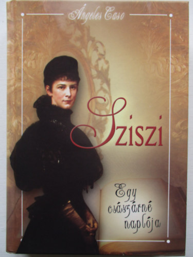 ngeles Caso - Sziszi - Egy csszrn naplja