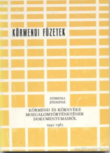 K�rmend �s k�rny�ke mozgalomt�rt�net�nek dokumentumaib�l 1945-1985 - K�rmendi f�zetek