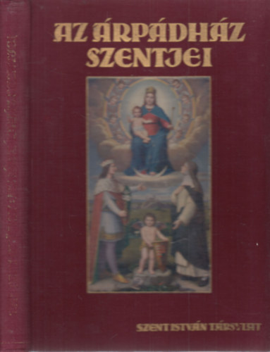 Tarczai Gyrgy - Az rpdhz szentjei (nem reprint, I.kiads)