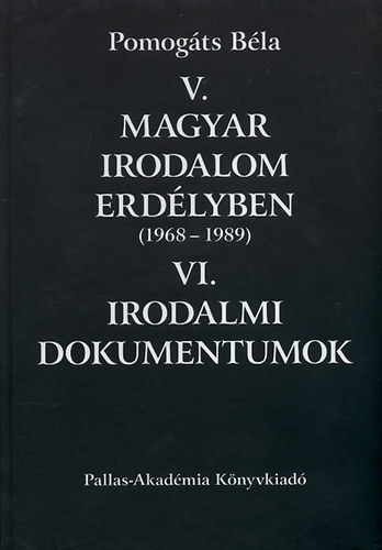 Pomogts Bla - Magyar irodalom Erdlyben (1968-1989) - Irodalmi dokumentumok  V.-VI.