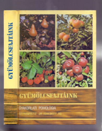 Dr. Tomcsnyi Pl  (szerk.) - Gymlcsfajtink - Gyakorlati pomolgia