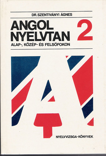Dr.Szentiv�nyi - Angol Nyelvtan 2. Alap-, k�z�p- �s fels�fokon
