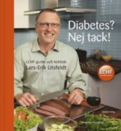 Diabetes? Nej tack! : LCHF-guide och kokbok (Cukorbetegsg? Nem, ksznm! : LCHF tmutat s szakcsknyv)(Optimal Frlag)
