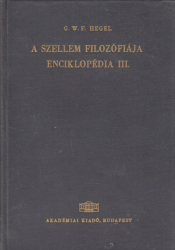 A filozfiai tudomnyok enciklopdijnak alapvonalai III. - A szellem filozfija
