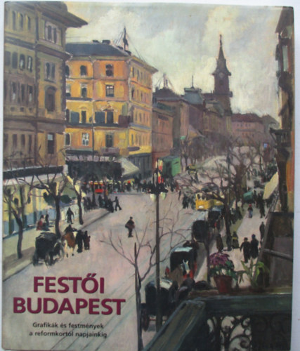 Festi Budapest (grafikk s festmnyek a reformkortl napjainkig)