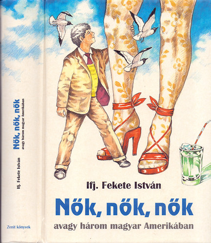 Ifj. Fekete Istvn - Nk, nk, nk - avagy hrom magyar Amerikban (Budai Tibor rajzaival)