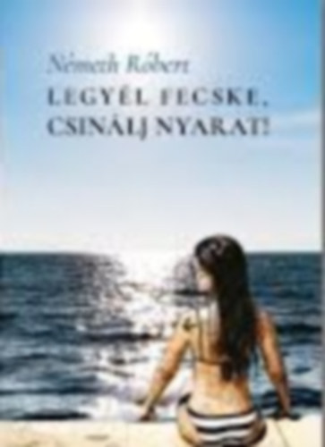 N�meth R�bert - Legy�l fecske, csin�lj nyarat!