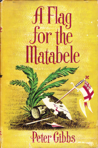 Peter Gibbs - A Flag for the Matabele