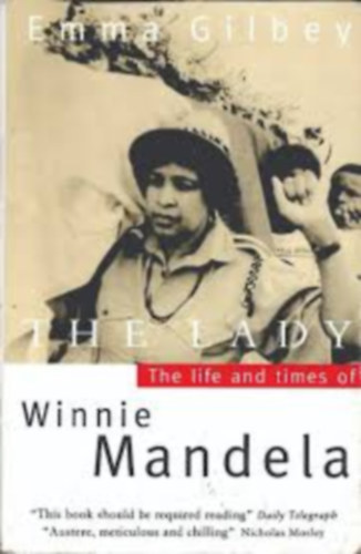 Emma Gilbey - The Lady - The Life and Times of Winnie Mandela