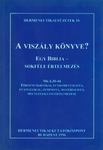 A viszly knyve?- Egy Biblia, sokfle rtelmezs (Hermeneutikai fzetek 10.)