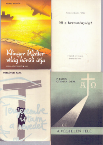 4 db vall�si t�m�j� k�tet: Klinger Walter vil�g k�r�li �tja - Mi a kereszt�nys�g? - �t a v�gtelen fel� - Tenyerembe �rtam a nevedet