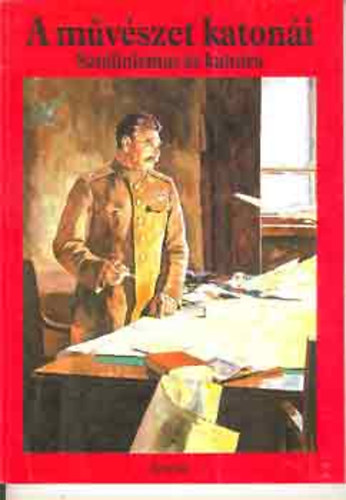 A m�v�szet katon�i (Szt�linizmus �s kult�ra)