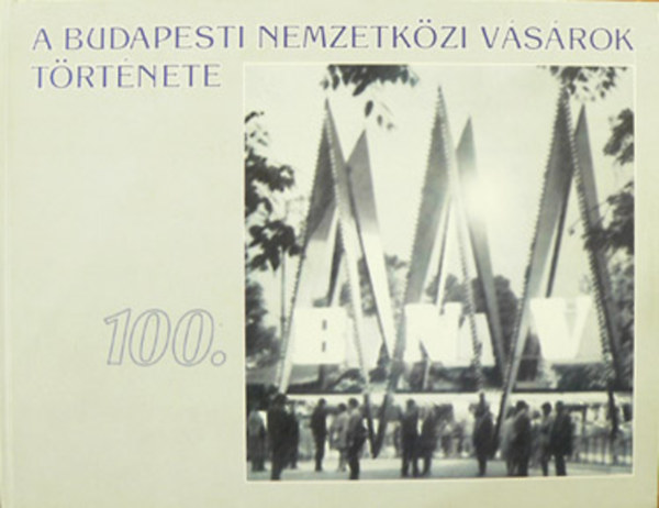 Kapalyag-Kornidesz-Steigerwald - A Budapesti Nemzetk�zi V�s�rok t�rt�nete 100. BNV