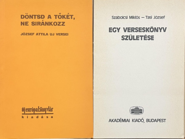 J�zsef Attila - D�ntsd a t�k�t, ne sir�nkozz (hasonm�s kiad�s, tokban, k�s�r�f�zettel)