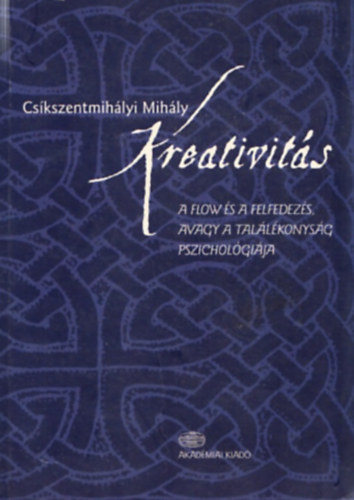 Kreativits (A flow s a felfedezs avagy a tallkonysg pszicholgija)