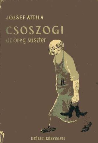 Jzsef Attila - Csoszogi, az reg suszter