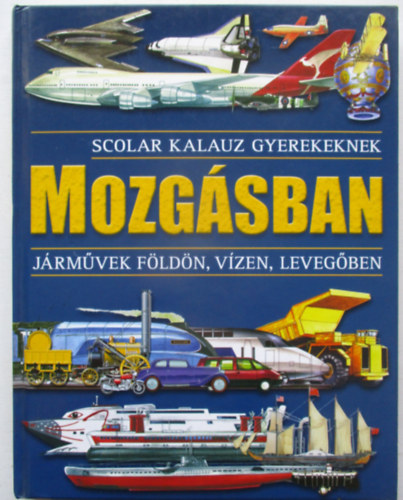 Mozgsban - Jrmvek fldn, vzen, levegben