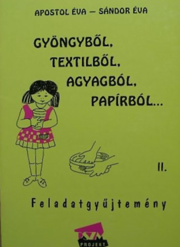 Gy�ngyb�l, textilb�l, agyagb�l, pap�rb�l ... Feladatgy�jtem�ny II.