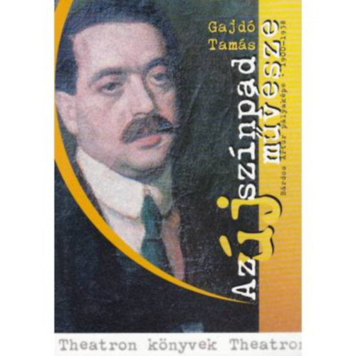 Gajd Tams - Az j sznpad mvsze. Brdos Artr plyakpe, 1900-1938